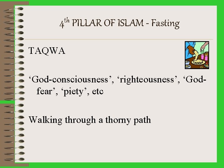 4 th PILLAR OF ISLAM - Fasting TAQWA ‘God-consciousness’, ‘righteousness’, ‘Godfear’, ‘piety’, etc Walking