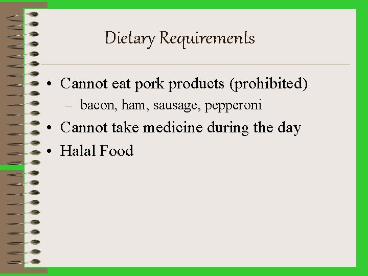 Dietary Requirements • Cannot eat pork products (prohibited) – bacon, ham, sausage, pepperoni •