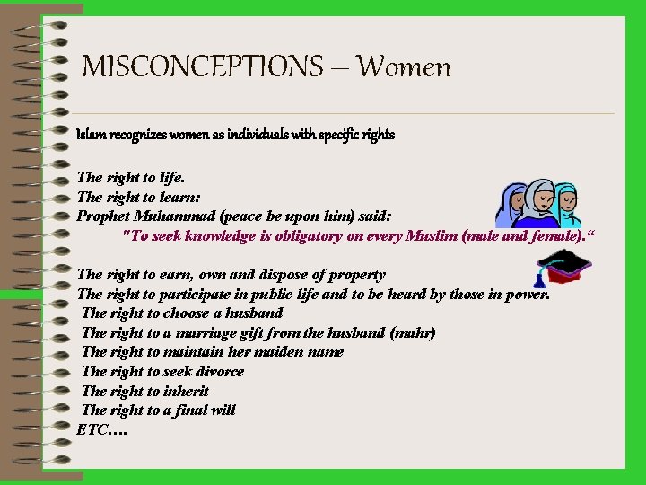 MISCONCEPTIONS – Women Islam recognizes women as individuals with specific rights The right to