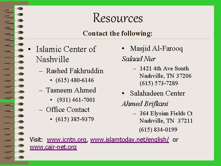Resources Contact the following: • Islamic Center of Nashville – Rashed Fakhruddin • (615)