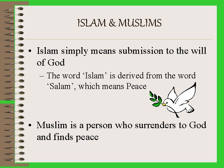 ISLAM & MUSLIMS • Islam simply means submission to the will of God –