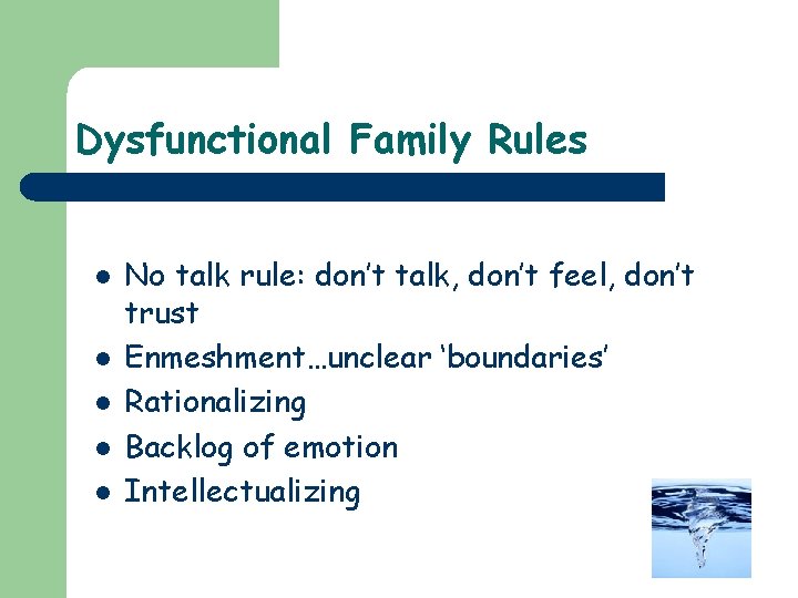 Dysfunctional Family Rules l l l No talk rule: don’t talk, don’t feel, don’t