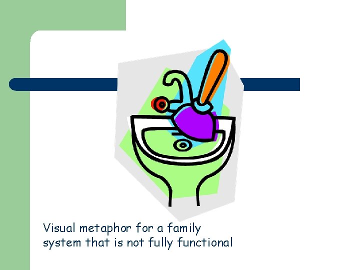 Visual metaphor for a family system that is not fully functional 