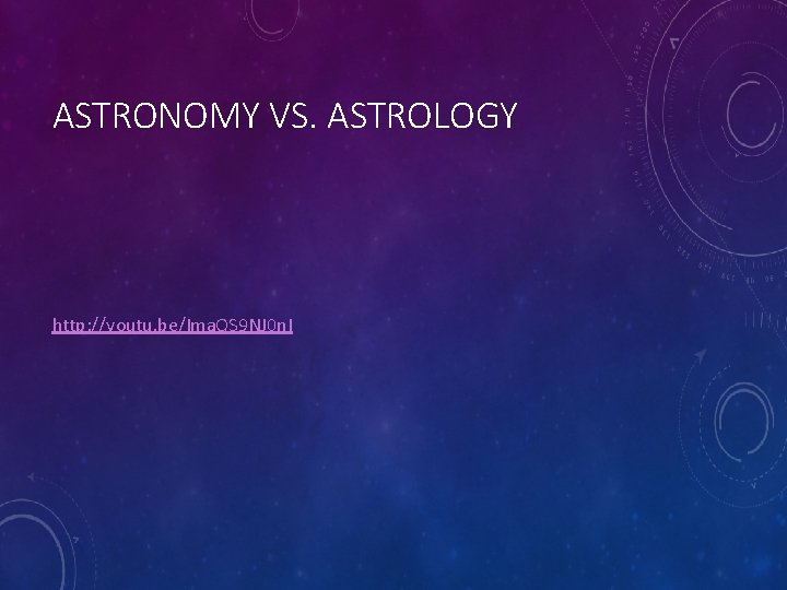 ASTRONOMY VS. ASTROLOGY http: //youtu. be/Ima. QS 9 NJ 0 n. I 