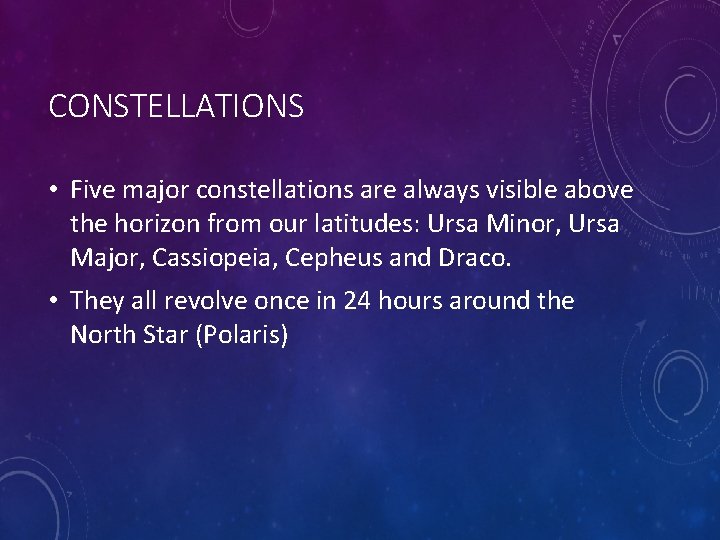 CONSTELLATIONS • Five major constellations are always visible above the horizon from our latitudes: