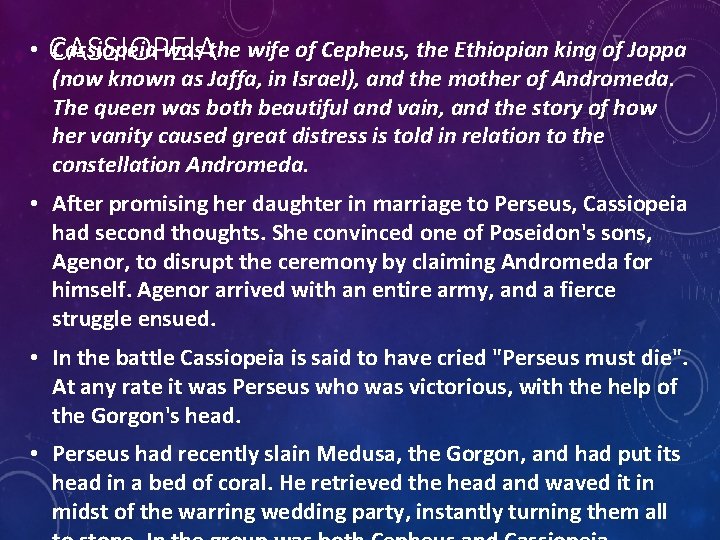  • CASSIOPEIA Cassiopeia was the wife of Cepheus, the Ethiopian king of Joppa