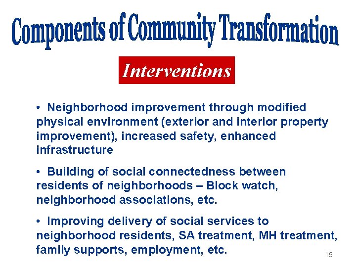 Interventions • Neighborhood improvement through modified physical environment (exterior and interior property improvement), increased