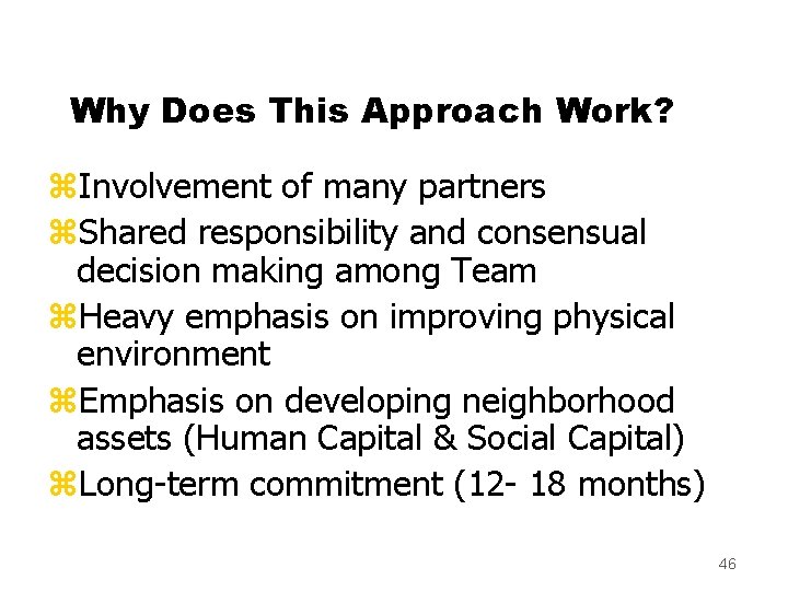 Why Does This Approach Work? z. Involvement of many partners z. Shared responsibility and