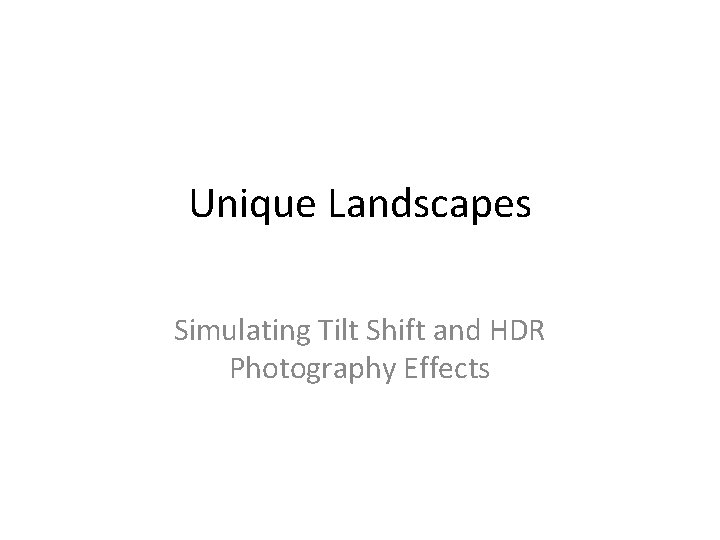 Unique Landscapes Simulating Tilt Shift and HDR Photography Effects 