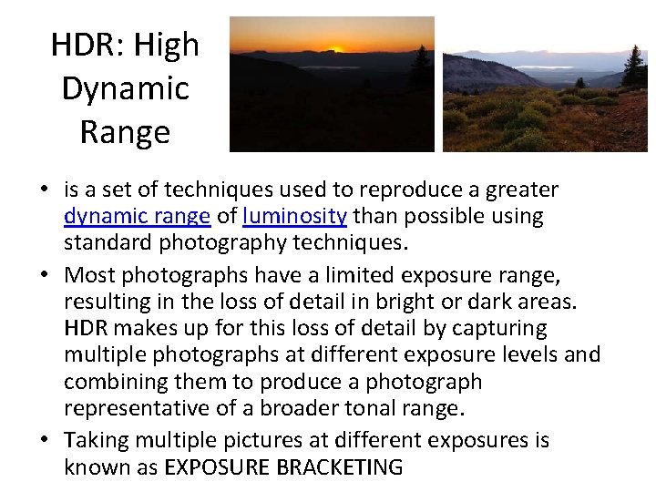 HDR: High Dynamic Range • is a set of techniques used to reproduce a