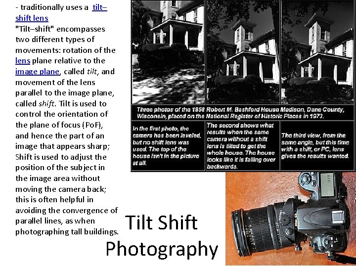 - traditionally uses a tilt– shift lens "Tilt–shift" encompasses two different types of movements: