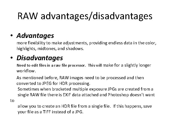 RAW advantages/disadvantages • Advantages more flexibility to make adjustments, providing endless data in the