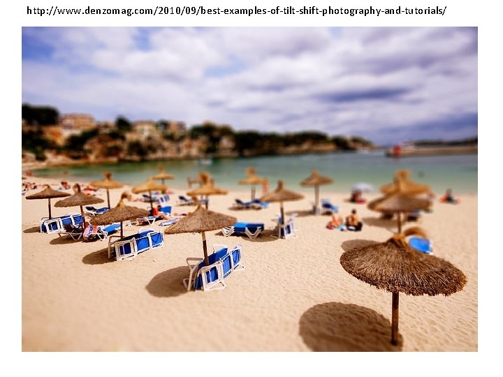 http: //www. denzomag. com/2010/09/best-examples-of-tilt-shift-photography-and-tutorials/ 