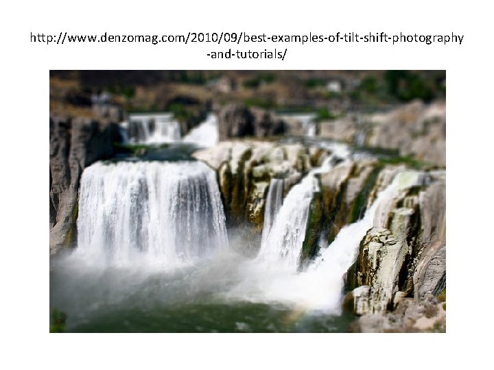 http: //www. denzomag. com/2010/09/best-examples-of-tilt-shift-photography -and-tutorials/ 