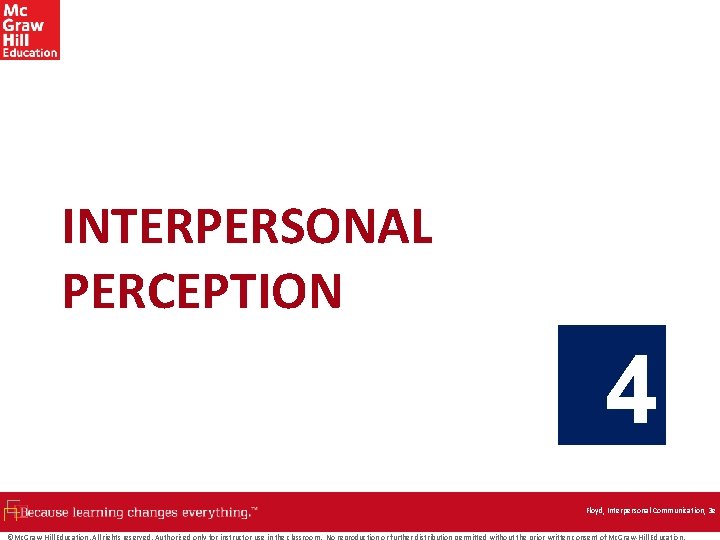 4 INTERPERSONAL PERCEPTION 4 Floyd, Interpersonal Communication, 3 e ©Mc. Graw-Hill Education. All rights