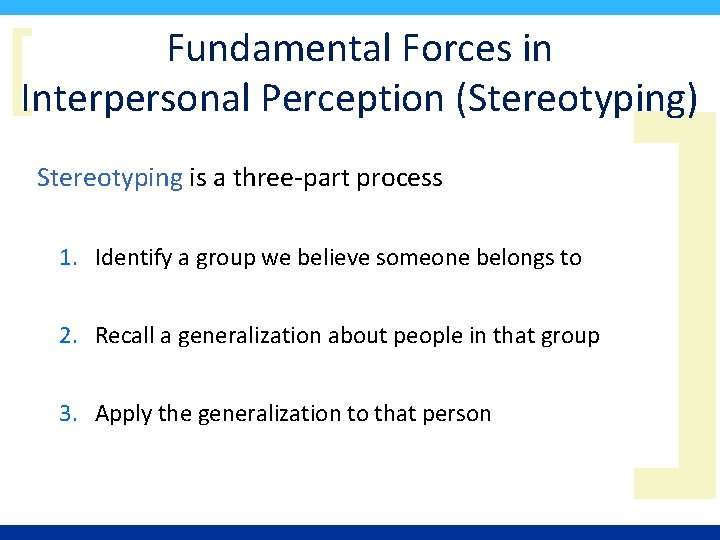 [ Fundamental Forces in Interpersonal Perception (Stereotyping) Stereotyping is a three-part process 1. Identify