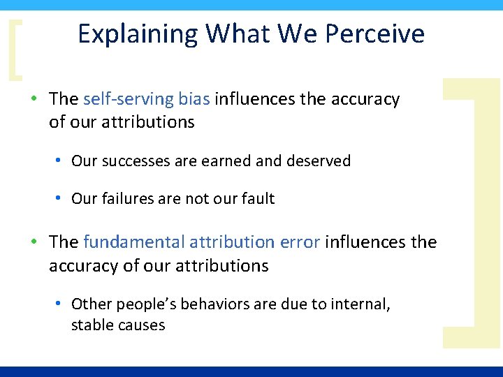 [ Explaining What We Perceive • The self-serving bias influences the accuracy of our