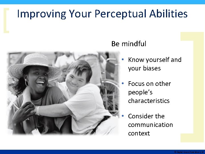 [ Improving Your Perceptual Abilities Be mindful ] • Know yourself and your biases
