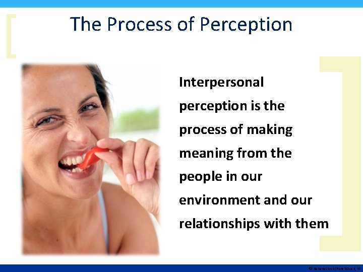 [ The Process of Perception Interpersonal perception is the process of making meaning from