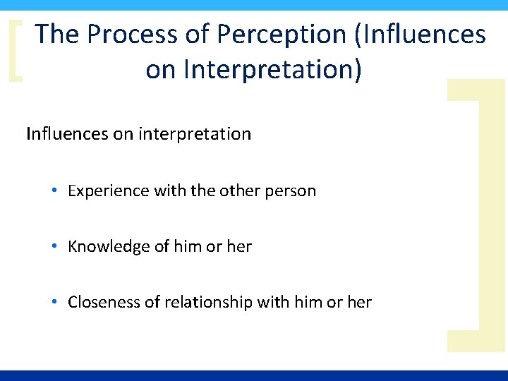 [ The Process of Perception (Influences on Interpretation) Influences on interpretation • Experience with