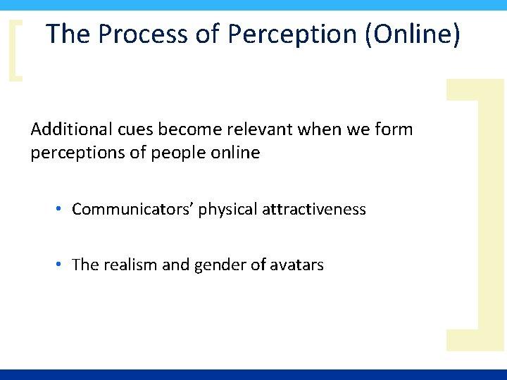 [ The Process of Perception (Online) Additional cues become relevant when we form perceptions