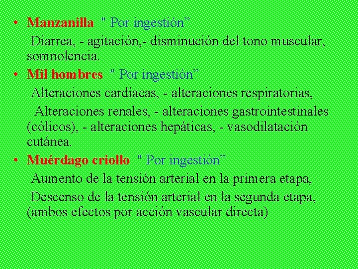  • Manzanilla " Por ingestión” Diarrea, - agitación, - disminución del tono muscular,