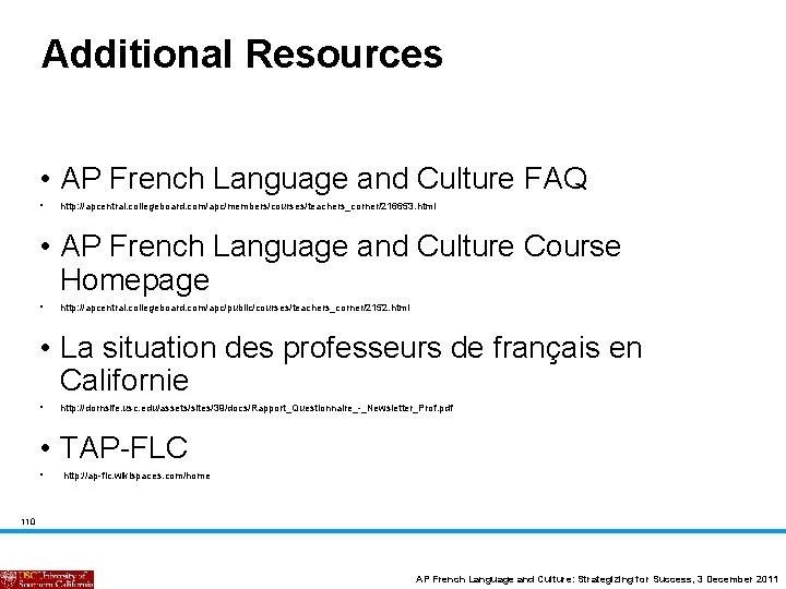 Additional Resources • AP French Language and Culture FAQ • http: //apcentral. collegeboard. com/apc/members/courses/teachers_corner/216653.