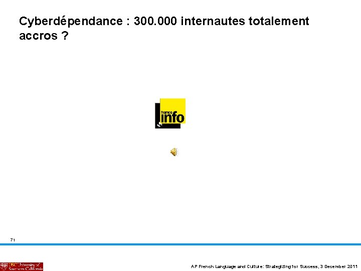 Cyberdépendance : 300. 000 internautes totalement accros ? 71 AP French Language and Culture: