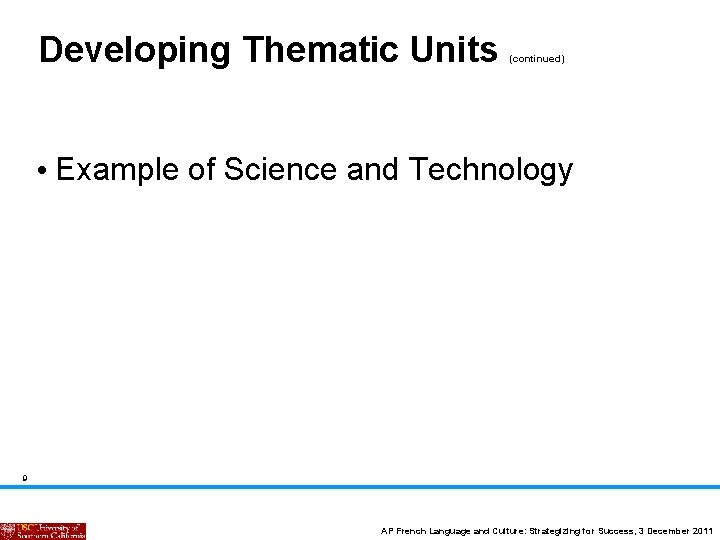 Developing Thematic Units (continued) • Example of Science and Technology 9 AP French Language