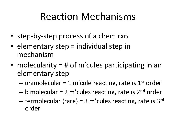 Reaction Mechanisms • step-by-step process of a chem rxn • elementary step = individual