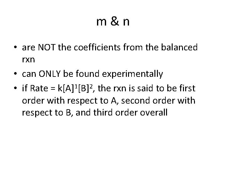 m&n • are NOT the coefficients from the balanced rxn • can ONLY be