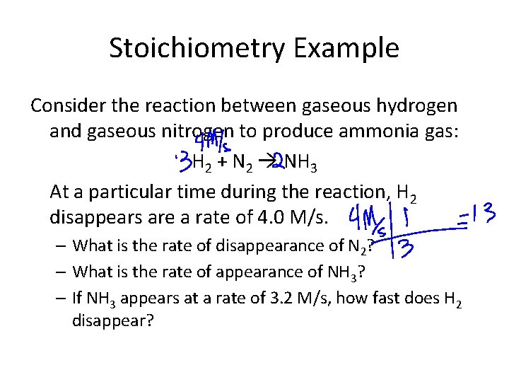 Stoichiometry Example Consider the reaction between gaseous hydrogen and gaseous nitrogen to produce ammonia