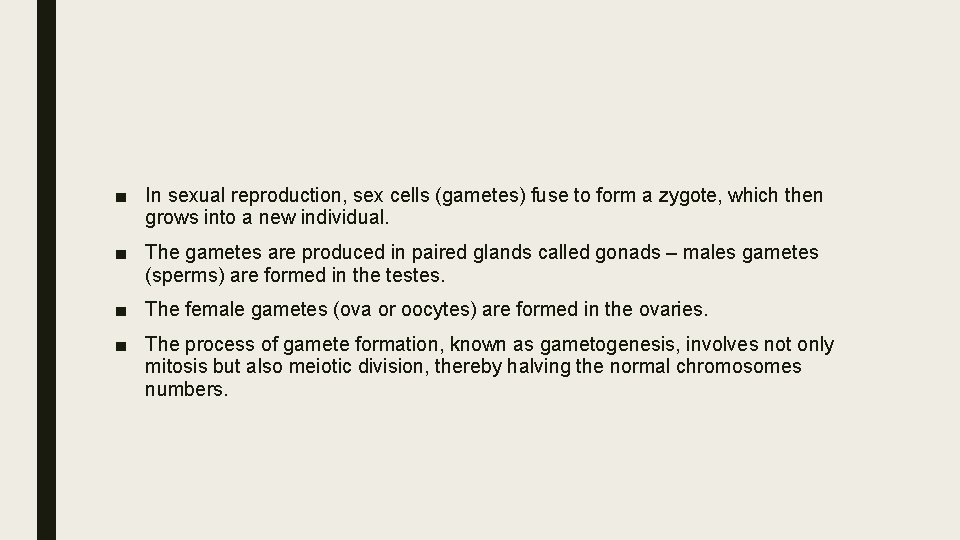 ■ In sexual reproduction, sex cells (gametes) fuse to form a zygote, which then