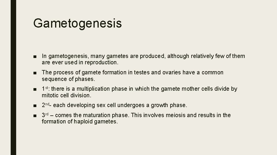 Gametogenesis ■ In gametogenesis, many gametes are produced, although relatively few of them are