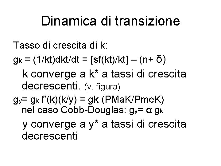 Dinamica di transizione Tasso di crescita di k: gk = (1/kt)dkt/dt = [sf(kt)/kt] –
