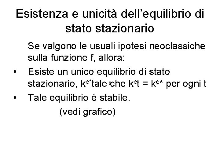 Esistenza e unicità dell’equilibrio di stato stazionario • • Se valgono le usuali ipotesi