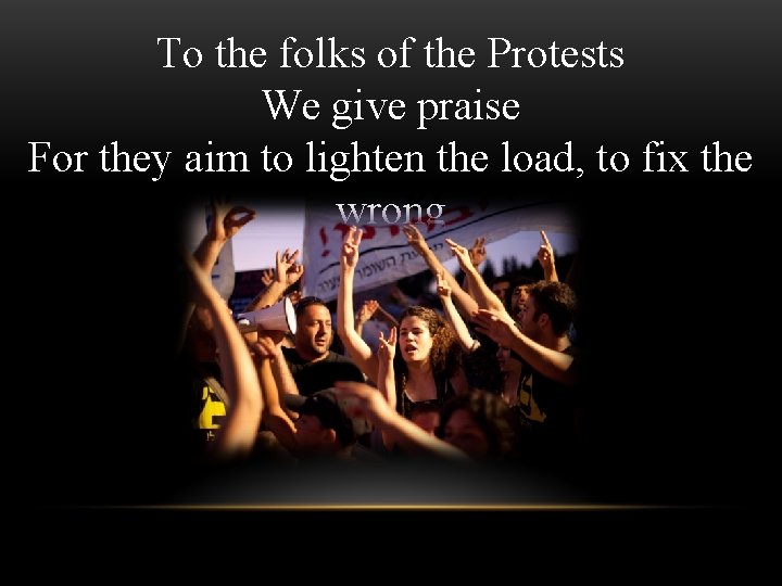 To the folks of the Protests We give praise For they aim to lighten