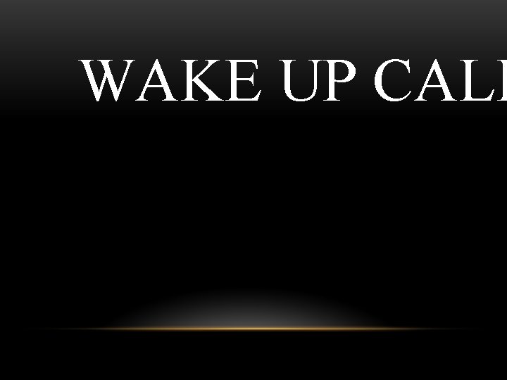 WAKE UP CALL 