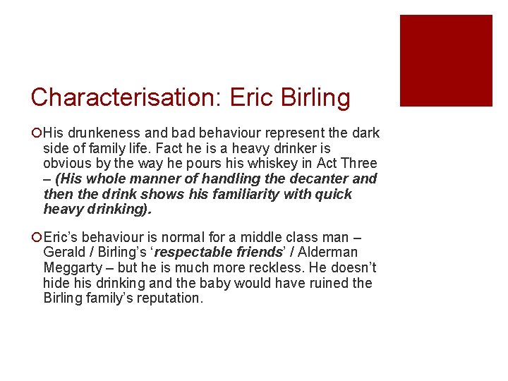 Characterisation: Eric Birling ¡His drunkeness and bad behaviour represent the dark side of family