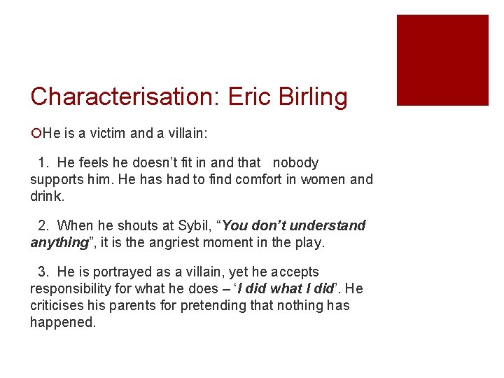 Characterisation: Eric Birling ¡He is a victim and a villain: 1. He feels he