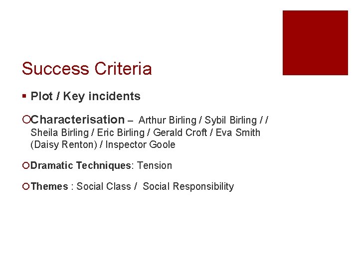 Success Criteria § Plot / Key incidents ¡Characterisation – Arthur Birling / Sybil Birling