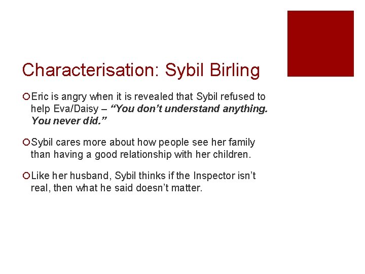 Characterisation: Sybil Birling ¡Eric is angry when it is revealed that Sybil refused to