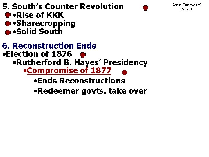 5. South’s Counter Revolution • Rise of KKK • Sharecropping • Solid South 6.