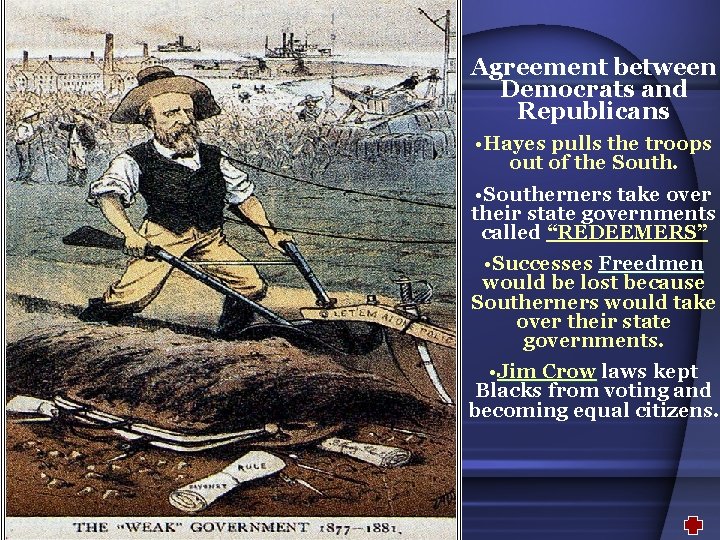Agreement between Democrats and Republicans • Hayes pulls the troops out of the South.