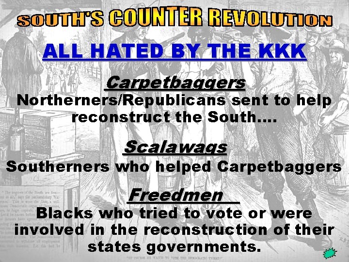 kkk ALL HATED BY THE KKK Carpetbaggers Northerners/Republicans sent to help reconstruct the South….