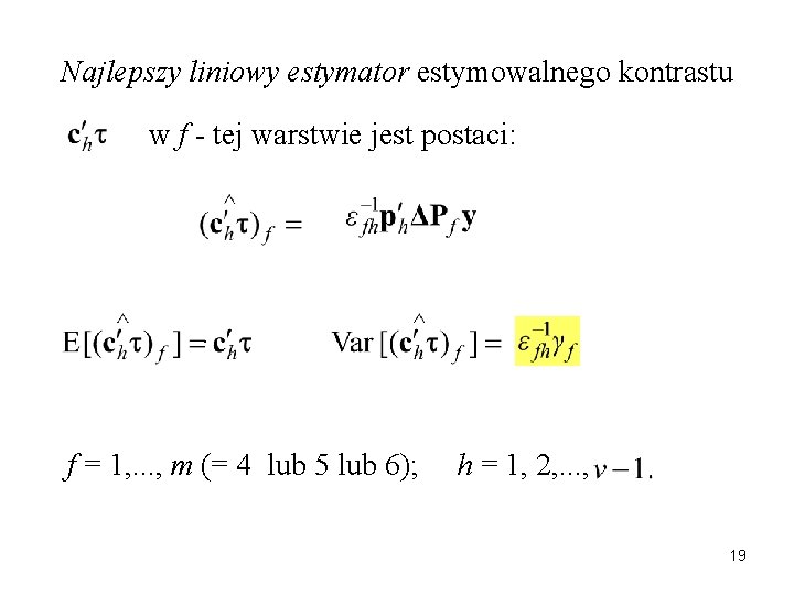 Najlepszy liniowy estymator estymowalnego kontrastu w f - tej warstwie jest postaci: . f