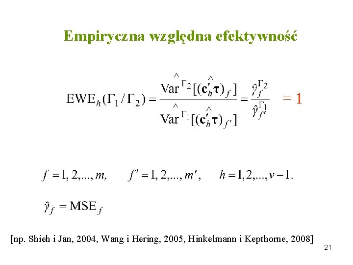 Empiryczna względna efektywność =1 [np. Shieh i Jan, 2004, Wang i Hering, 2005, Hinkelmann
