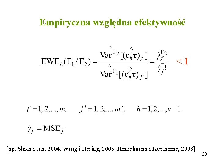 Empiryczna względna efektywność <1 [np. Shieh i Jan, 2004, Wang i Hering, 2005, Hinkelmann