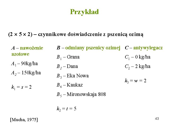 Przykład (2 5 2) – czynnikowe doświadczenie z pszenicą ozimą A – nawożenie azotowe