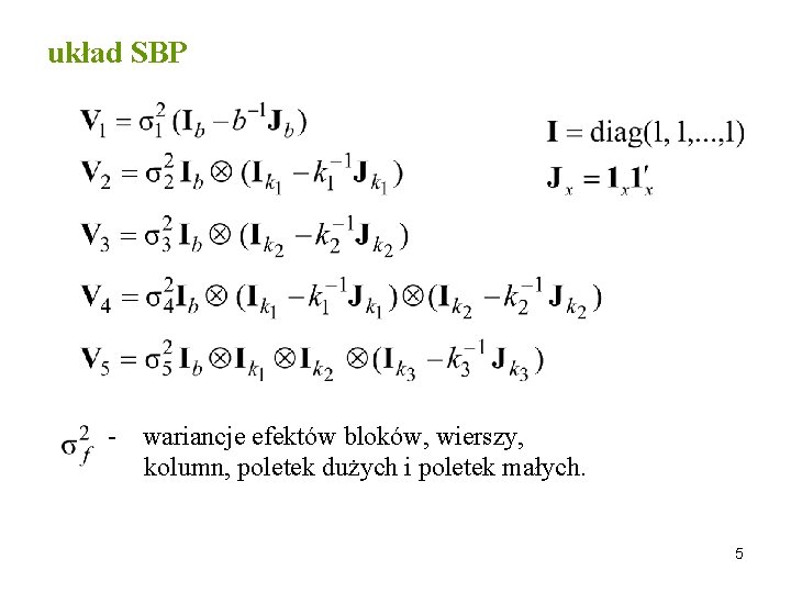 układ SBP - wariancje efektów bloków, wierszy, kolumn, poletek dużych i poletek małych. 5